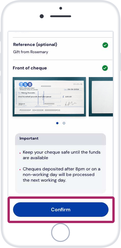 Check the details. If they’re correct, deposit your cheque by tapping Confirm.